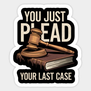 You Just Plead Your Last Case – Funny Lawyer Quote Sticker